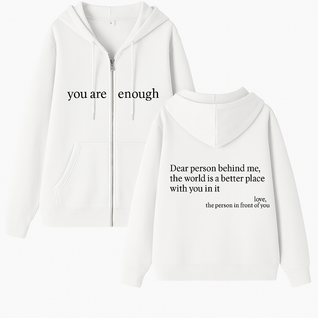 Choose Tomorrow Dear Person Behind Me (You are enough) Hoodie: Zipper Edition