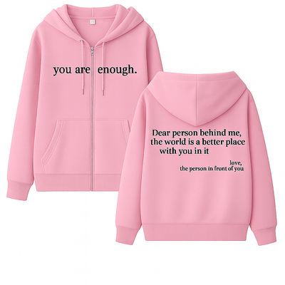 Dear Person Behind Me (You are enough) Hoodie: Zipper Edition